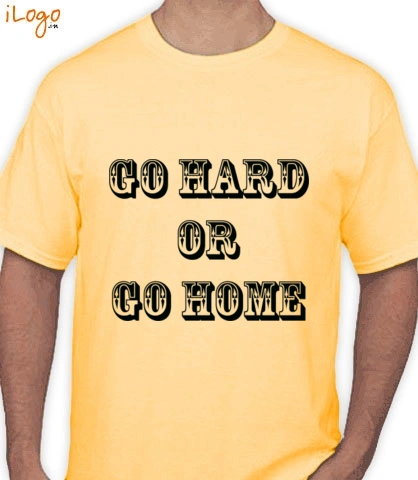 go-hard-or-go-home - T-Shirt