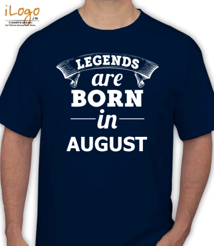 legends-are-born-in-august - T-Shirt