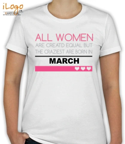 ALL-WOMENS-ARE-CREATED-IN-mARCH - T-Shirt [F]