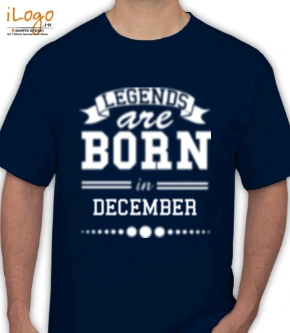 LEGENDS-BORN-IN-December-. - T-Shirt