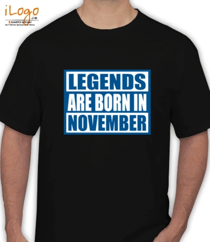 Legends-are-born-in-November. - T-Shirt