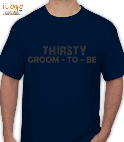 THIRSTY-GROOM-TO-BE - T-Shirt