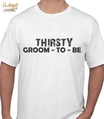 THIRSTY-GROOM-TO-BE - T-Shirt