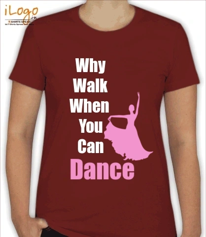 Why-walk-when-u-can-Dance - Women T-Shirt [F]