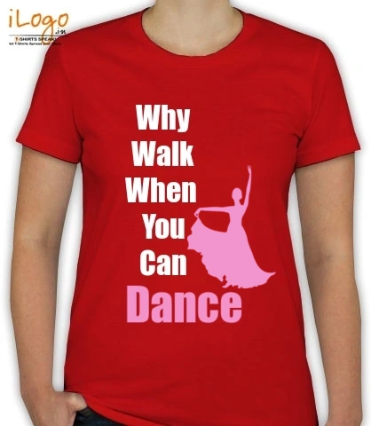 Why-walk-when-u-can-Dance - T-Shirt [F]