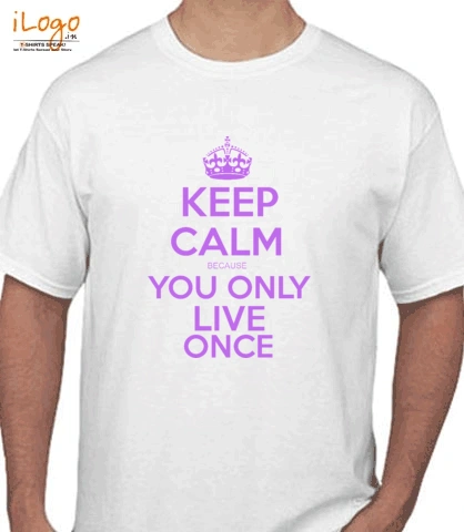 keep-calm-you-only-live-once - T-Shirt