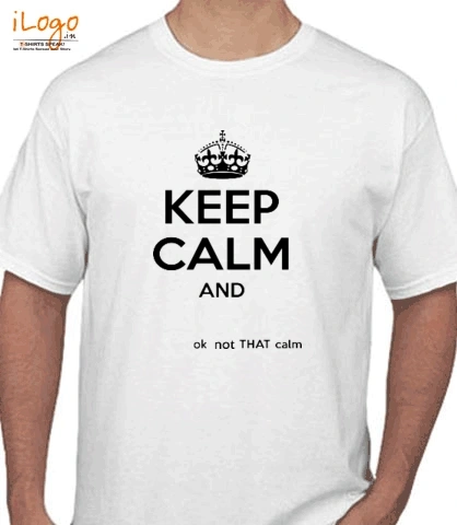 keep-calm-say-ok-not-that-calm - T-Shirt