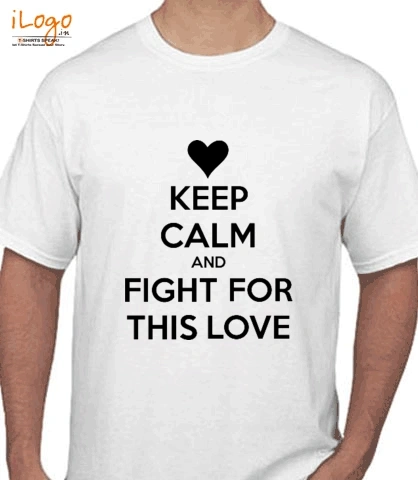 keep-calm-and-fight-for-love - T-Shirt