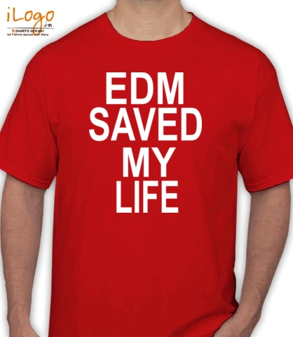 edm-saved-my-life - T-Shirt