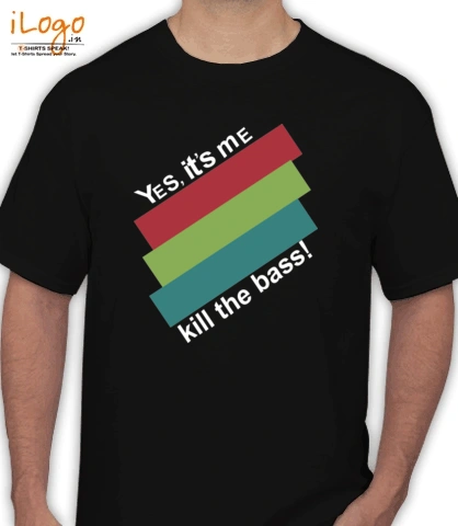 yes-its-me-kill-the-bass - T-Shirt