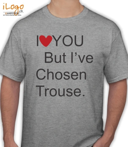 ive-chosen-trouse - T-Shirt