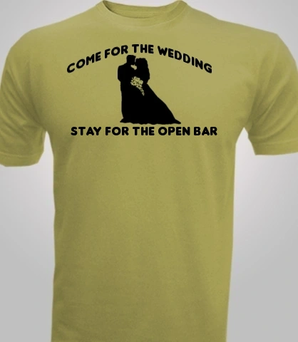 Come-For-The-Wedding - T-Shirt