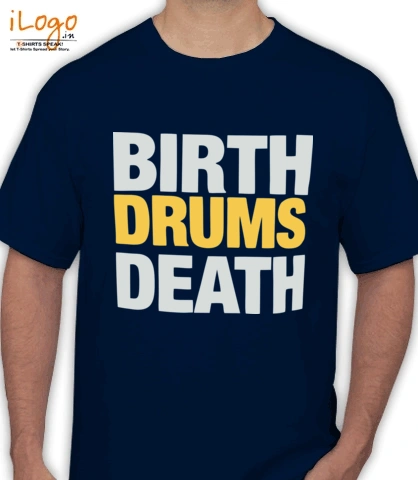 tama-Birth-Drums-Death. - T-Shirt
