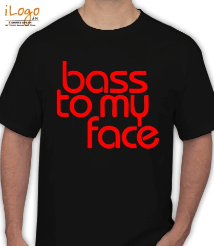 BASS-TO-MY-FACE.... - T-Shirt