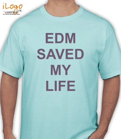 EDM-SAVE-MY-LIFE - T-Shirt