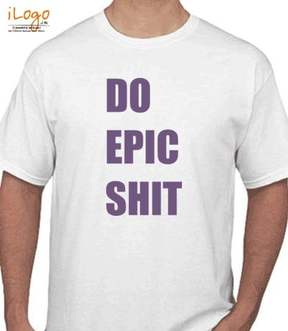 DO-EPIC-SHIT - T-Shirt