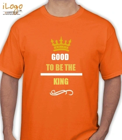 GOOD-TO-BE-THE-KING - T-Shirt