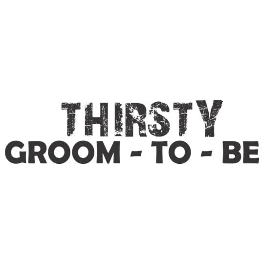 THIRSTY-GROOM-TO-BE
