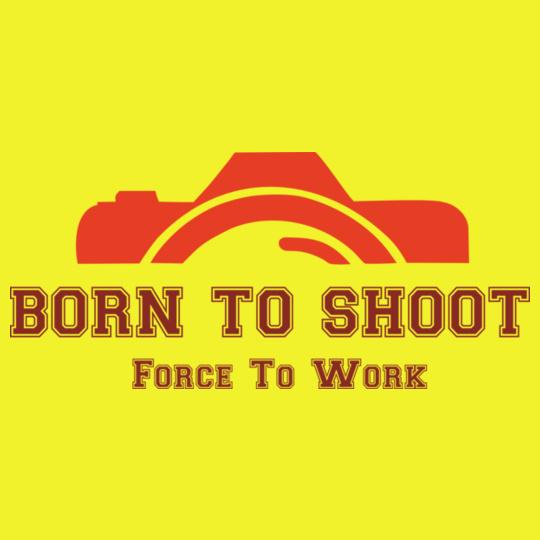 born-to-shoot-force-to-work