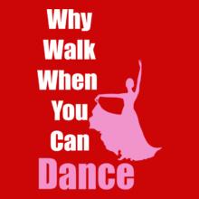 Why-walk-when-u-can-Dance