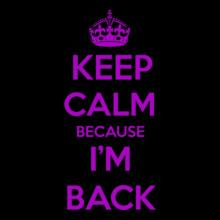 keep-calm-im-back