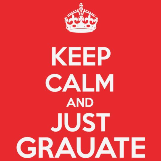 keep-calm-and-just-grauate
