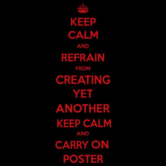ceep-clem-and-refrain-from-creating-yet-another-keep-calm-and-carry-on-poster