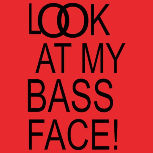 look-at-my-bass-face