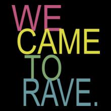 we-came-to-rave