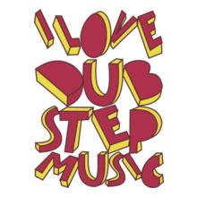 i-love-dub-step-music