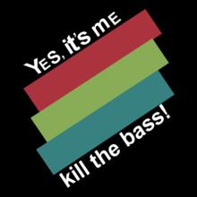 yes-its-me-kill-the-bass