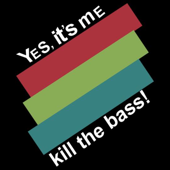 yes-its-me-kill-the-bass