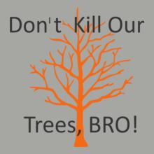 don-t-kill-our-trees-bro-design