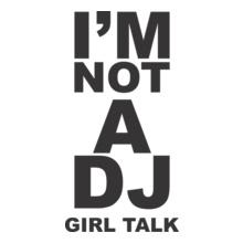 Girl-Talk-%Music%-I-AM-NOT-A-DJ