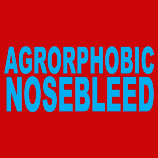agoraphobic-nosebleed