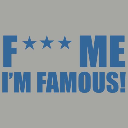 fuck-me-i-m-famous-t-shirt