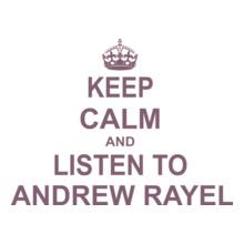 KEEP-CALM-AND-LISTEN-TO-ANDREW-RAYEL