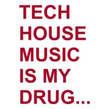 TECH-HOUSE-MUSIC-IS-MY-DRUG