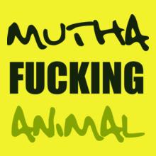 MUTHA-FUCKING-ANIMAL