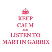 KEEP-CALM-AND-LISTEN-TO-MARTIN-GARRIX