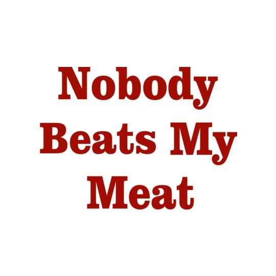 nobody-beats-my-meat