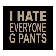 i-hate-everyone-g-pants