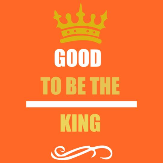 GOOD-TO-BE-THE-KING