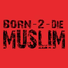 BORN--DIE-MUSLIM